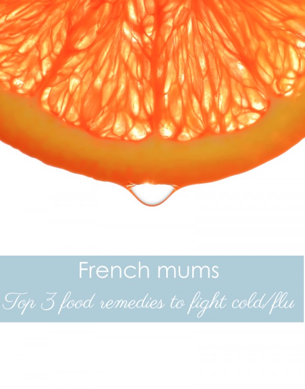 French mums top 3 food remedies to fight colds Croque Maman