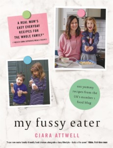 My Fussy Eater A Real Mums Easy Everyday Recipes for the Whole Family by Ciara Attwell